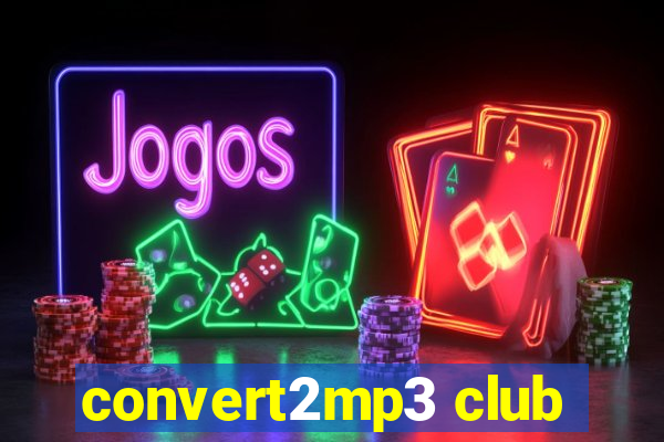 convert2mp3 club